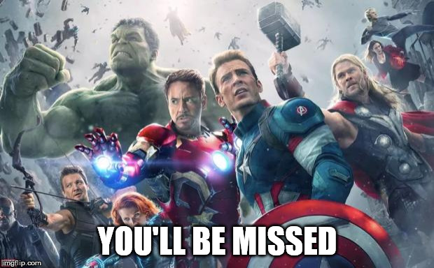 Avengers | YOU'LL BE MISSED | image tagged in avengers | made w/ Imgflip meme maker