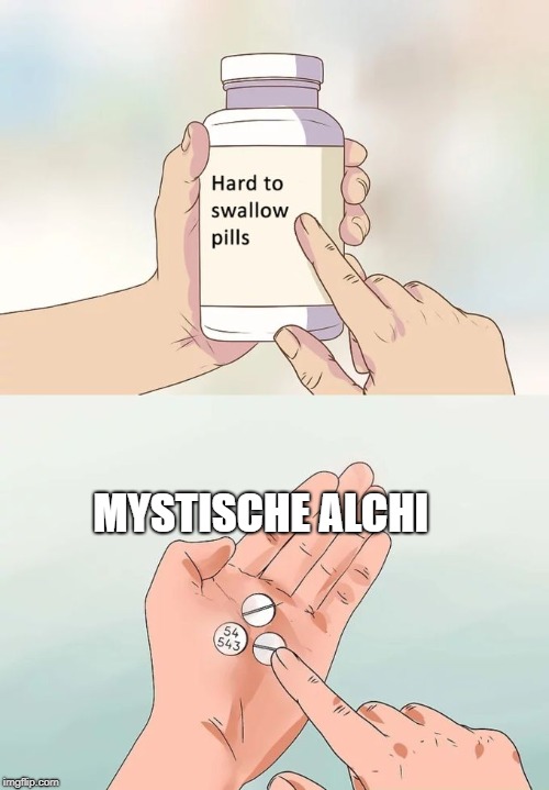 Hard To Swallow Pills Meme | MYSTISCHE ALCHI | image tagged in memes,hard to swallow pills | made w/ Imgflip meme maker