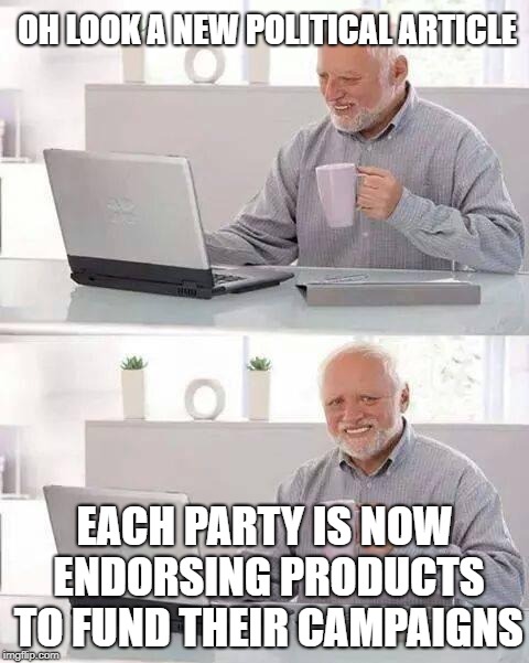 Beer, the official alcoholic beverage of republicans.  | OH LOOK A NEW POLITICAL ARTICLE; EACH PARTY IS NOW ENDORSING PRODUCTS TO FUND THEIR CAMPAIGNS | image tagged in memes,hide the pain harold,beer,republicans,democrats | made w/ Imgflip meme maker