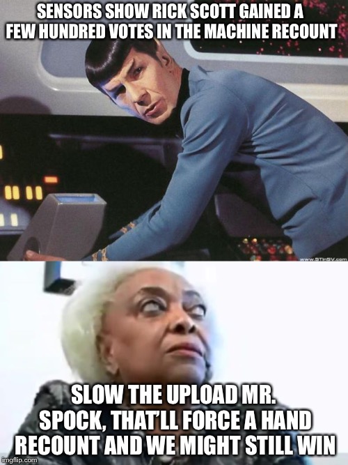 When the machine recount doesn’t go your way... |  SENSORS SHOW RICK SCOTT GAINED A FEW HUNDRED VOTES IN THE MACHINE RECOUNT; SLOW THE UPLOAD MR. SPOCK, THAT’LL FORCE A HAND RECOUNT AND WE MIGHT STILL WIN | image tagged in brenda snipes,election 2018,recount,political meme,memes | made w/ Imgflip meme maker