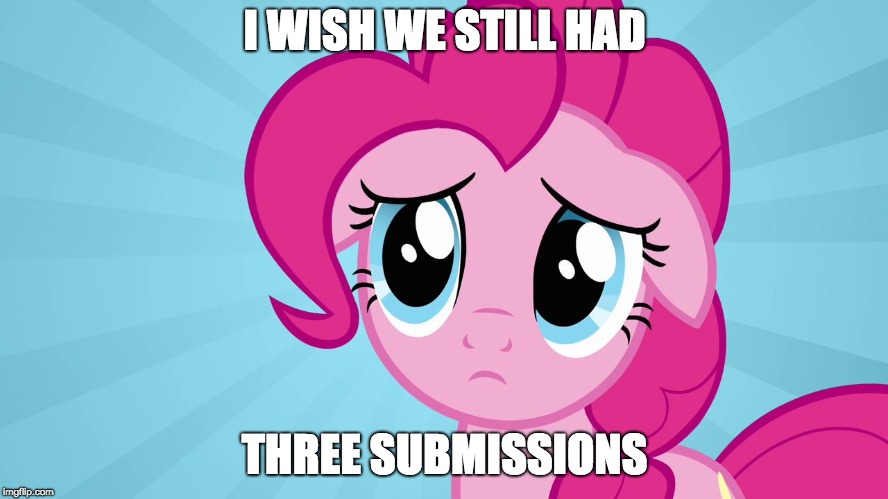 I miss them! | I WISH WE STILL HAD; THREE SUBMISSIONS | image tagged in pinkie pie sad face,memes,three submissions | made w/ Imgflip meme maker