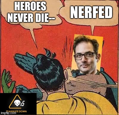 i'm feeling nostalgic | HEROES NEVER DIE--; NERFED | image tagged in memes,batman slapping robin,mercy,overwatch,gaming,funny | made w/ Imgflip meme maker
