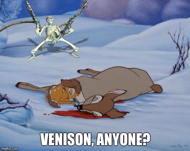 skeleton with guns and bambi | VENISON, ANYONE? | image tagged in skeleton with guns and bambi | made w/ Imgflip meme maker