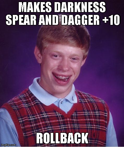 Bad Luck Brian Meme | MAKES DARKNESS SPEAR AND DAGGER +10 ROLLBACK | image tagged in memes,bad luck brian | made w/ Imgflip meme maker