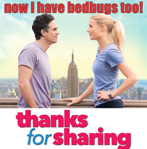 now i have bedbugs too! | image tagged in thanks for sharing | made w/ Imgflip meme maker