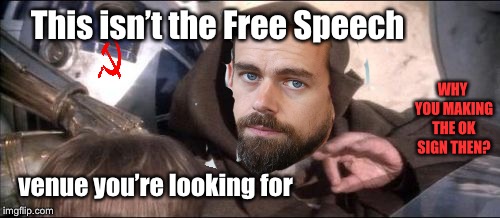 Jack Dorsey  | This isn’t the Free Speech; WHY YOU MAKING THE OK SIGN THEN? venue you’re looking for | image tagged in memes,these arent the droids you were looking for,cultural marxism,twitter,censorship,free speech | made w/ Imgflip meme maker
