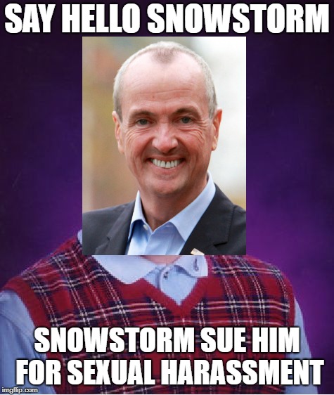 Bad Luck Brian Meme | SAY HELLO SNOWSTORM SNOWSTORM SUE HIM FOR SEXUAL HARASSMENT | image tagged in memes,bad luck brian | made w/ Imgflip meme maker
