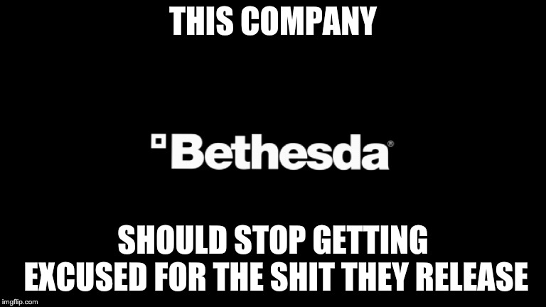 THIS COMPANY; SHOULD STOP GETTING EXCUSED FOR THE SHIT THEY RELEASE | made w/ Imgflip meme maker