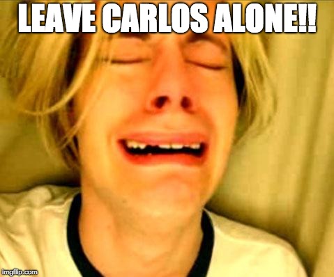 Leave Britney Alone | LEAVE CARLOS ALONE!! | image tagged in leave britney alone | made w/ Imgflip meme maker