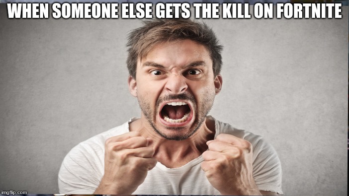 mad meme  | WHEN SOMEONE ELSE GETS THE KILL ON FORTNITE | image tagged in mad | made w/ Imgflip meme maker