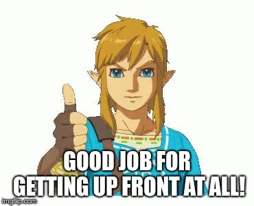 Link Thumbs Up | GOOD JOB FOR GETTING UP FRONT AT ALL! | image tagged in link thumbs up | made w/ Imgflip meme maker