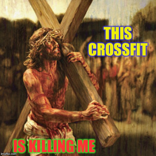 Thee cross trainer ! | THIS CROSSFIT; IS KILLING ME | image tagged in jesus crucifixion,exhausted,bad gym day | made w/ Imgflip meme maker