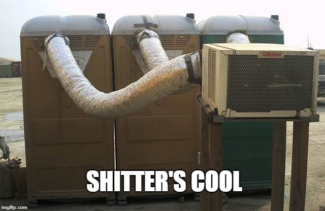 Redneck Heaven |  SHITTER'S COOL | image tagged in you might be a redneck,porta potty,air conditioner,stank | made w/ Imgflip meme maker