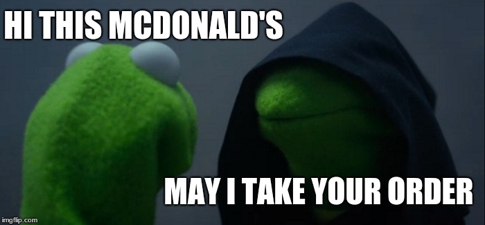 Evil Kermit Meme | HI THIS MCDONALD'S; MAY I TAKE YOUR ORDER | image tagged in memes,evil kermit | made w/ Imgflip meme maker