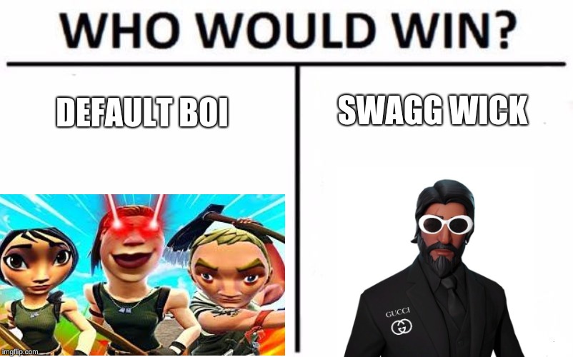 Who Would Win? Meme | SWAGG WICK; DEFAULT BOI | image tagged in memes,who would win | made w/ Imgflip meme maker