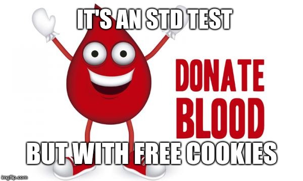 IT'S AN STD TEST; BUT WITH FREE COOKIES | image tagged in stds,funny memes | made w/ Imgflip meme maker