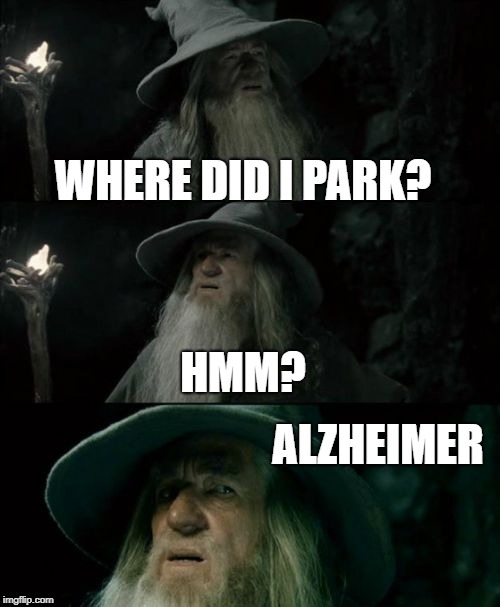 Confused Gandalf | WHERE DID I PARK? HMM? ALZHEIMER | image tagged in memes,confused gandalf | made w/ Imgflip meme maker
