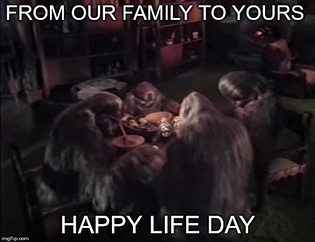 a Life Day greeting from Chewbacca and his family | FROM OUR FAMILY TO YOURS; HAPPY LIFE DAY | image tagged in star wars | made w/ Imgflip meme maker