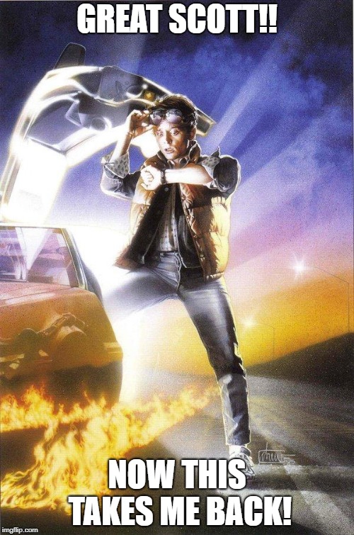 Back To The Future | GREAT SCOTT!! NOW THIS TAKES ME BACK! | image tagged in back to the future | made w/ Imgflip meme maker