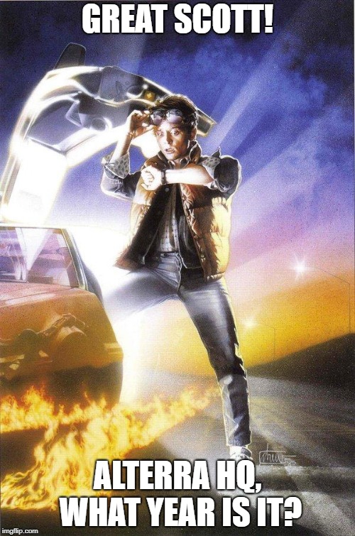 Back To The Future | GREAT SCOTT! ALTERRA HQ, WHAT YEAR IS IT? | image tagged in back to the future | made w/ Imgflip meme maker