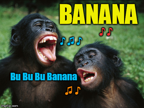 Bonobo Lyfe Meme | BANANA; ♪ ♪; ♪ ♫ ♪; Bu Bu Bu Banana; ♫ ♪ | image tagged in memes,bonobo lyfe | made w/ Imgflip meme maker