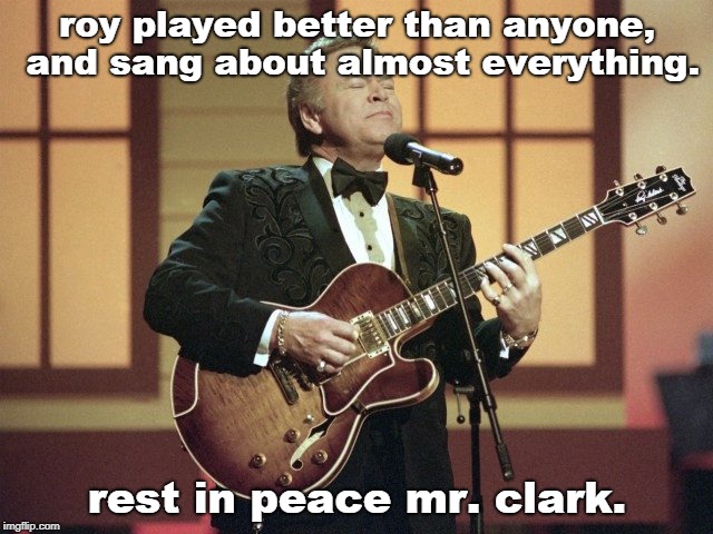 rest in peace roy clark, you did it all so well. | roy played better than anyone, and sang about almost everything. rest in peace mr. clark. | image tagged in roy clark,pick n grin,when music was understandable | made w/ Imgflip meme maker