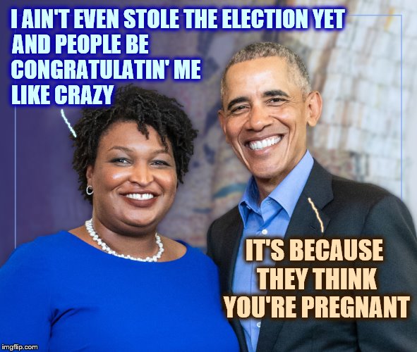 Stacey Abrams is expecting... to win?? - Imgflip