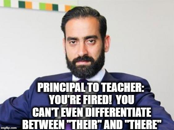PRINCIPAL TO TEACHER: YOU'RE FIRED!  YOU CAN'T EVEN DIFFERENTIATE BETWEEN "THEIR" AND "THERE" | made w/ Imgflip meme maker