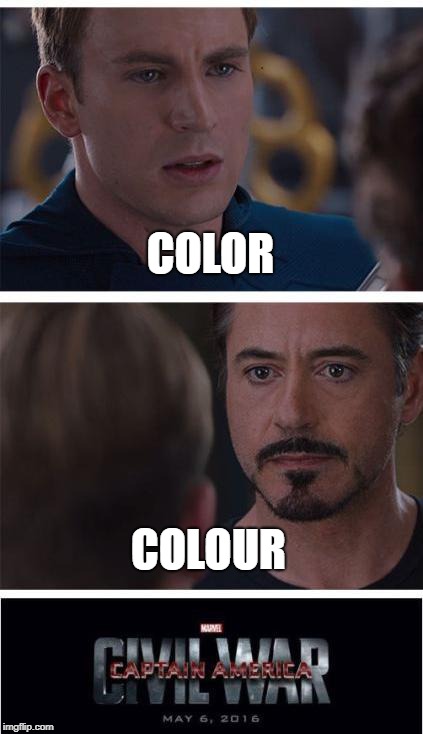 Anyone else see this? | COLOR; COLOUR | image tagged in memes,marvel civil war 1 | made w/ Imgflip meme maker