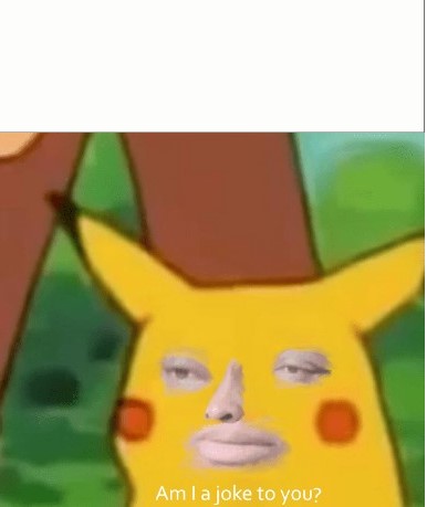Am I a joke to you pikachu version Blank Meme Template