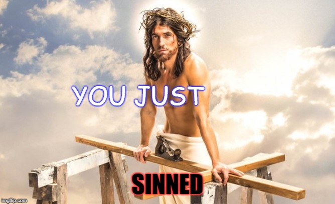 Sexy Jesus  | YOU JUST; SINNED | image tagged in sexy jesus | made w/ Imgflip meme maker