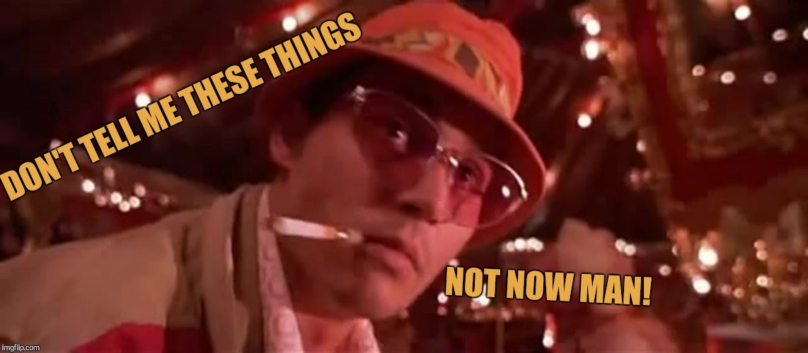 DON'T TELL ME THESE THINGS NOT NOW MAN! | made w/ Imgflip meme maker