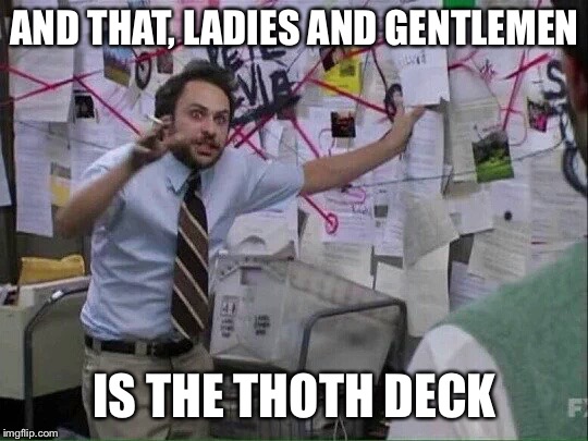 Pepe Silvia | AND THAT, LADIES AND GENTLEMEN; IS THE THOTH DECK | image tagged in pepe silvia | made w/ Imgflip meme maker