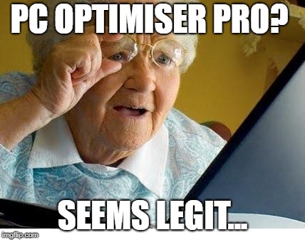 old lady at computer | PC OPTIMISER PRO? SEEMS LEGIT... | image tagged in old lady at computer | made w/ Imgflip meme maker
