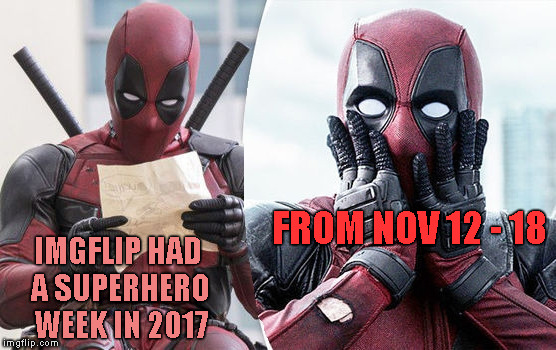 IMGFLIP HAD A SUPERHERO WEEK IN 2017 FROM NOV 12 - 18 | made w/ Imgflip meme maker