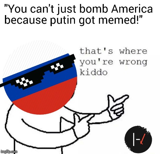 Thats where you're wrong kiddo | image tagged in thats where you're wrong kiddo | made w/ Imgflip meme maker