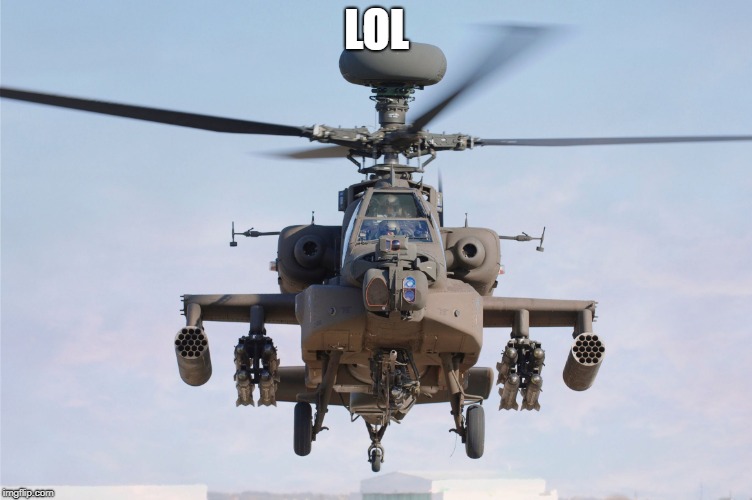 apache helicopter gender | LOL | image tagged in apache helicopter gender | made w/ Imgflip meme maker