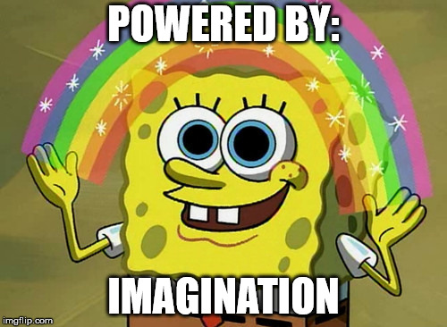 Imagination Spongebob | POWERED BY:; IMAGINATION | image tagged in memes,imagination spongebob | made w/ Imgflip meme maker