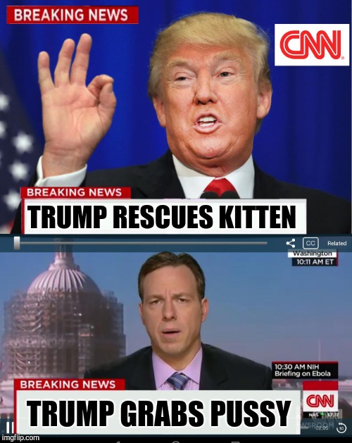 CNN Spins Trump News  | TRUMP RESCUES KITTEN TRUMP GRABS PUSSY | image tagged in cnn spins trump news | made w/ Imgflip meme maker