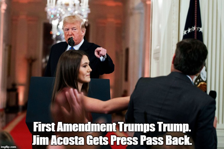 First Amendment Trumps Trump. Jim Acosta Gets Press Pass Back. | made w/ Imgflip meme maker