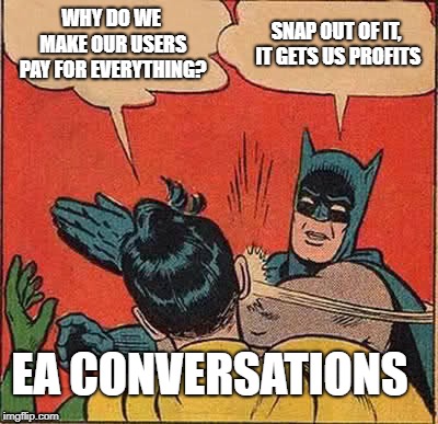 Batman Slapping Robin Meme | WHY DO WE MAKE OUR USERS PAY FOR EVERYTHING? SNAP OUT OF IT, IT GETS US PROFITS; EA CONVERSATIONS | image tagged in memes,batman slapping robin | made w/ Imgflip meme maker