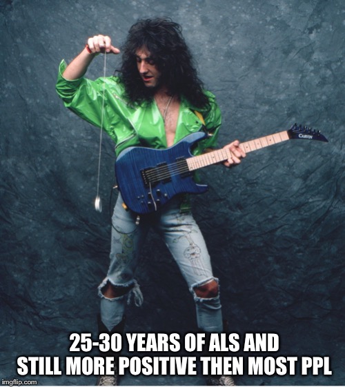Got to give it up to Jason Becker, still positive and methods of creating music | 25-30 YEARS OF ALS AND STILL MORE POSITIVE THEN MOST PPL | image tagged in musc,jason becker,als,inspirational | made w/ Imgflip meme maker