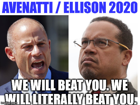 Democrats accept domestic abuse when it is one of their own. | AVENATTI / ELLISON 2020; WE WILL BEAT YOU. WE WILL LITERALLY BEAT YOU. | image tagged in blank white template | made w/ Imgflip meme maker