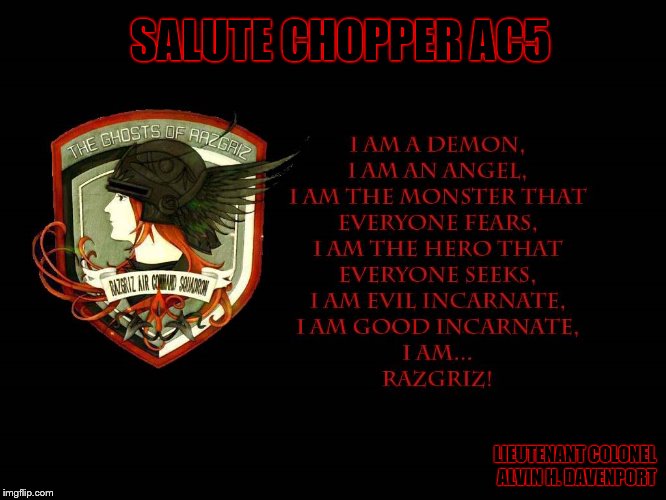Salute to Lieutenant Colonel Alvin H. Davenport | SALUTE CHOPPER AC5; LIEUTENANT COLONEL ALVIN H. DAVENPORT | image tagged in video games,jets,salute,demon,angel | made w/ Imgflip meme maker