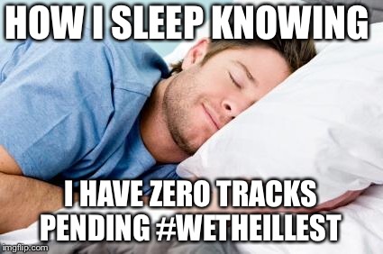 sleeping | HOW I SLEEP KNOWING; I HAVE ZERO TRACKS PENDING #WETHEILLEST | image tagged in sleeping | made w/ Imgflip meme maker