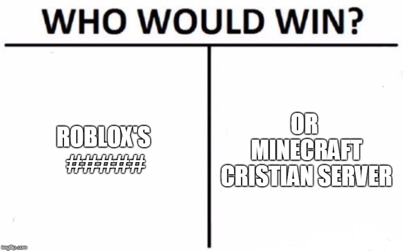 Who Would Win? | ROBLOX'S #####; OR MINECRAFT CRISTIAN SERVER | image tagged in memes,who would win | made w/ Imgflip meme maker