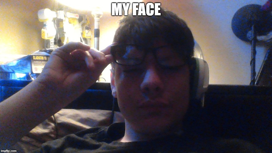 MY FACE | made w/ Imgflip meme maker