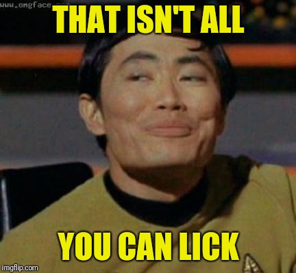 sulu | THAT ISN'T ALL YOU CAN LICK | image tagged in sulu | made w/ Imgflip meme maker