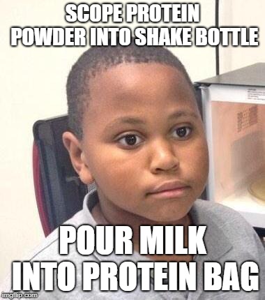 Minor Mistake Marvin Meme | SCOPE PROTEIN POWDER INTO SHAKE BOTTLE; POUR MILK INTO PROTEIN BAG | image tagged in memes,minor mistake marvin | made w/ Imgflip meme maker