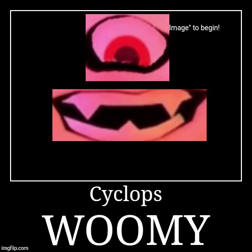 image tagged in funny,splatoon,woomy,cyclops,memes | made w/ Imgflip demotivational maker